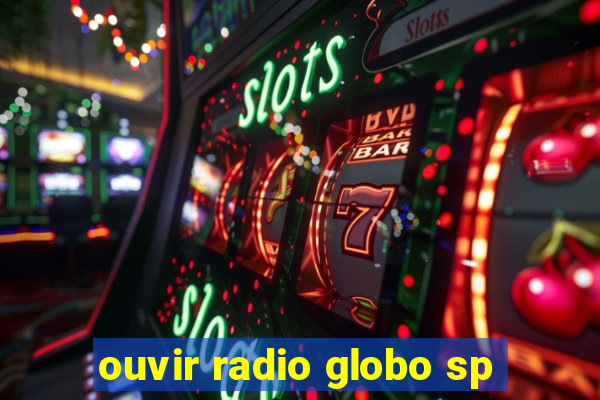 ouvir radio globo sp